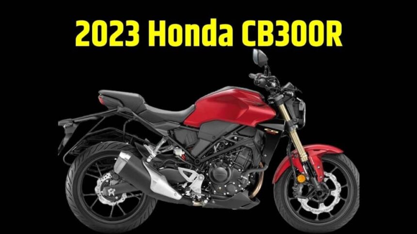 2023 Honda CB300R Launched । 2023 Honda CB300R Price । 2023 Honda CB300R Features । 2023 Honda CB300R Engine Specifications । 2023 Honda CB300R Complete Details