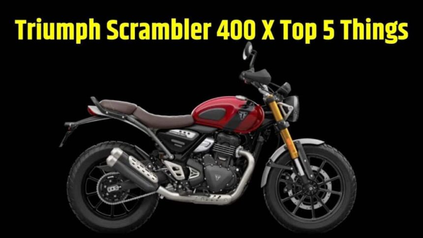 Triumph Scrambler 400 X Top 5 Things । Triumph Scrambler 400 X Top 5 highlights । Triumph Scrambler 400 X big things