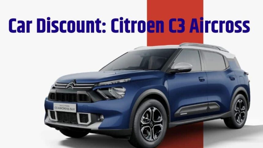 Citroen C3 Aircross Discount Offer । Citroen C3 Aircross Extended Warranty Offer । Citroen C3 Aircross Free Fuel Offer । Citroen C3 Aircross Free Petrol Offer । Citroen C3 Aircross Price